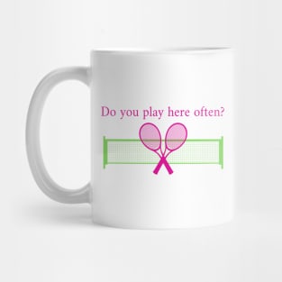 Tennis Funny Do You Play Here Often Mug